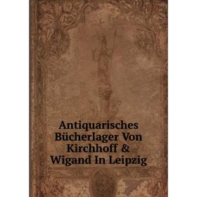 

Книга Antiquarisches Bücherlager Von Kirchhoff & Wigand In Leipzig
