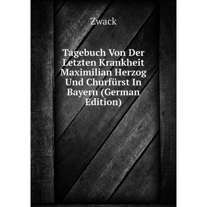 фото Книга tagebuch von der letzten krankheit maximilian herzog und churfürst in bayern (german edition) nobel press