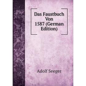 

Книга Das Faustbuch Von 1587 (German Edition)