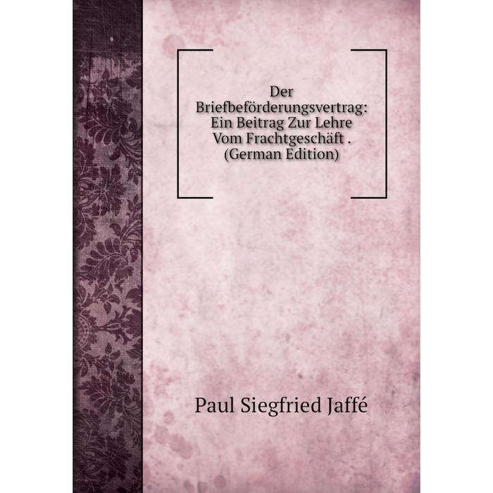 фото Книга der briefbeförderungsvertrag: ein beitrag zur lehre vom frachtgeschäft. (german edition) nobel press