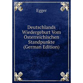 

Книга Deutschlands Wiedergeburt Vom Österreichischen Standpunkte (German Edition)
