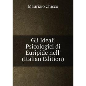 

Книга Gli Ideali Psicologici di Euripide nell' (Italian Edition)