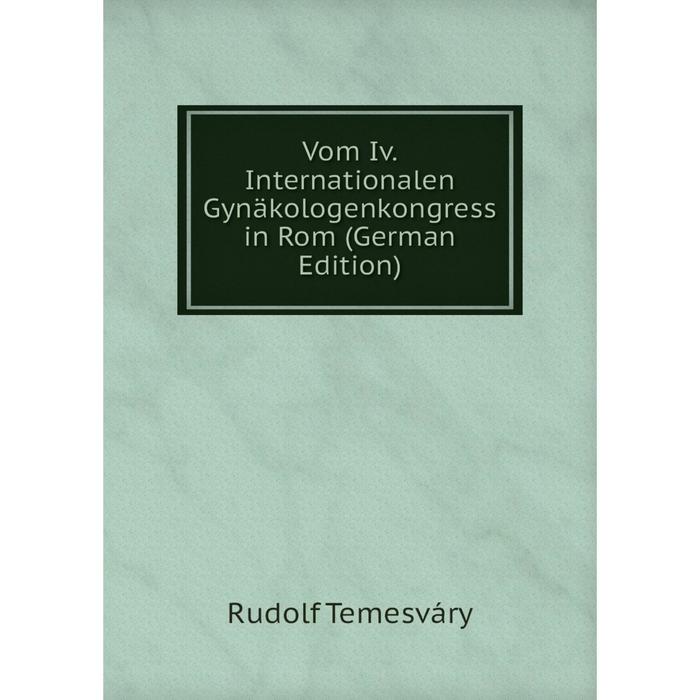 фото Книга vom iv. internationalen gynäkologenkongress in rom (german edition) nobel press