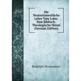 

Книга Die Neutestamentliche Lehre Vom Lohn: Eine Biblisch-Theologische Skizze (German Edition)