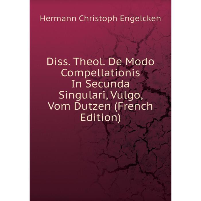 фото Книга diss. theol. de modo compellationis in secunda singulari, vulgo, vom dutzen (french edition) nobel press