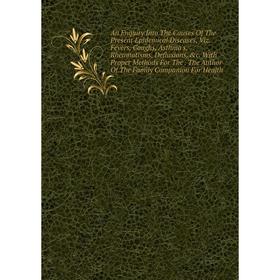 

Книга An Enquiry Into The Causes Of The Present Epidemical Diseases