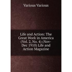 

Книга Life and Action: The Great Work in America (Vol 2, No 4) (Nov-Dec 1910) Life and Action Magazine