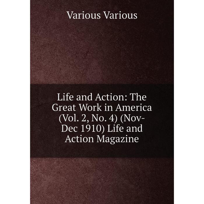 фото Книга life and action: the great work in america (vol 2, no 4) (nov-dec 1910) life and action magazine nobel press