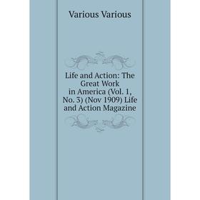 

Книга Life and Action: The Great Work in America (Vol 1, No 3) (Nov 1909) Life and Action Magazine
