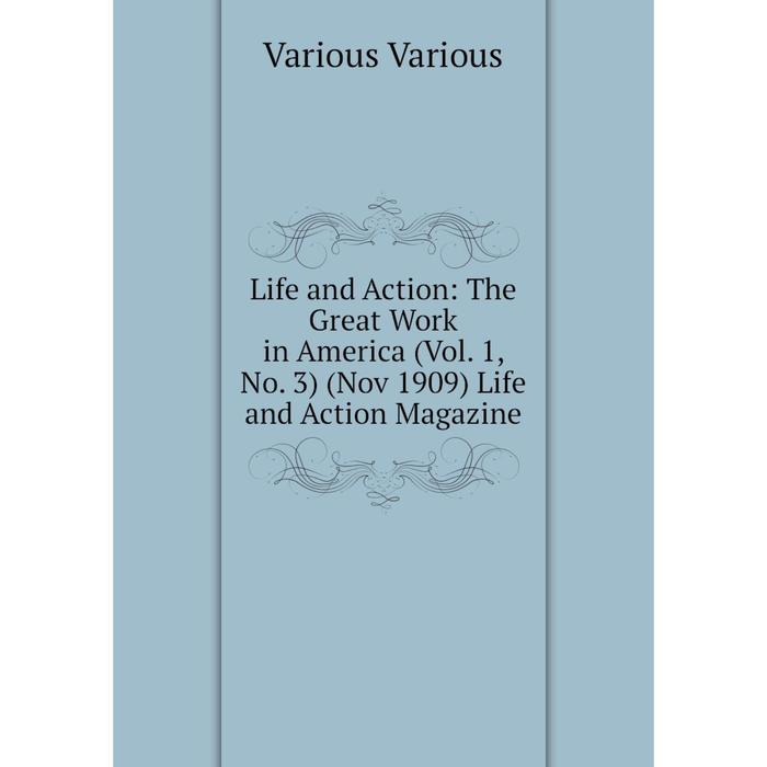 фото Книга life and action: the great work in america (vol 1, no 3) (nov 1909) life and action magazine nobel press