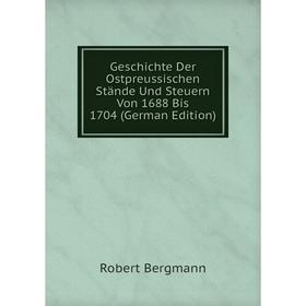 

Книга Geschichte Der Ostpreussischen Stände Und Steuern Von 1688 Bis 1704 (German Edition)