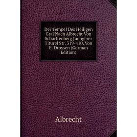 

Книга Der Tempel Des Heiligen Gral Nach Albrecht Von Scharffenberg Juengerer Titurel Str. 319-410, Von E. Droysen (German Edition)