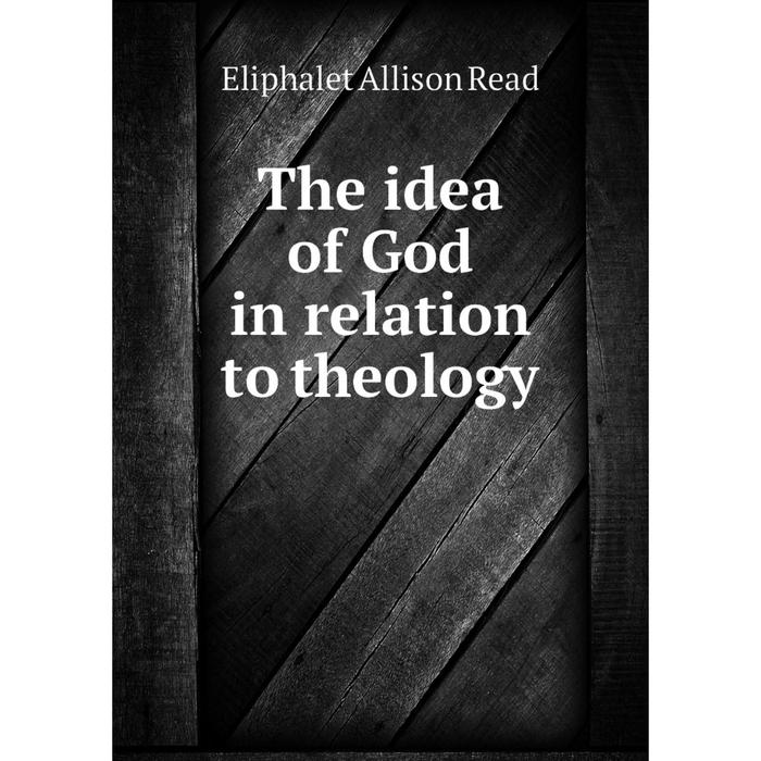 фото Книга the idea of god in relation to theology nobel press