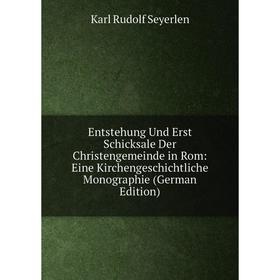 

Книга Entstehung Und Erst Schicksale Der Christengemeinde in Rom: Eine Kirchengeschichtliche Monographie (German Edition)