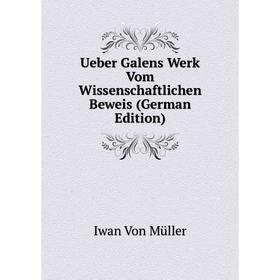 

Книга Ueber Galens Werk Vom Wissenschaftlichen Beweis (German Edition)