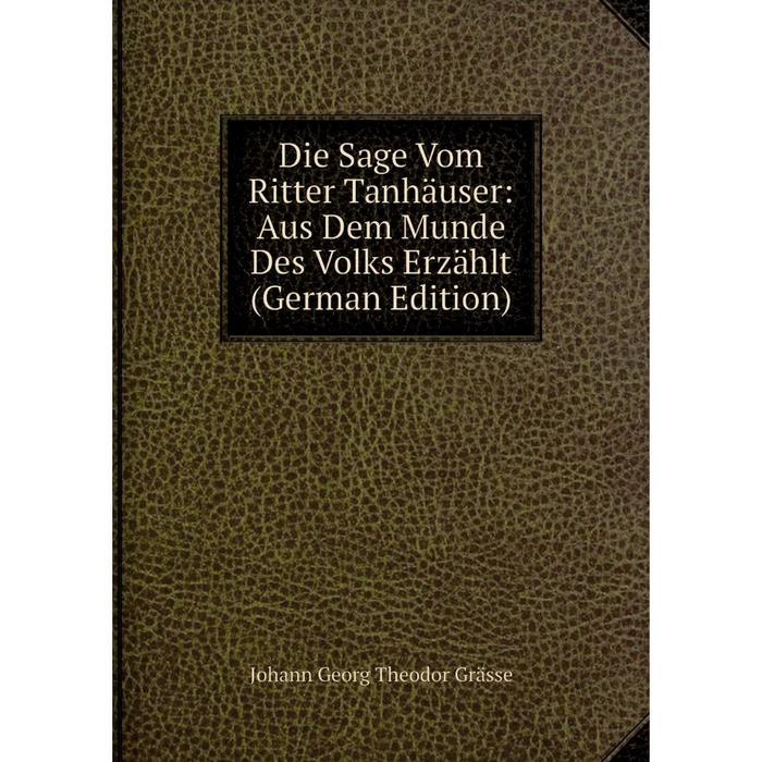 фото Книга die sage vom ritter tanhäuser: aus dem munde des volks erzählt (german edition) nobel press