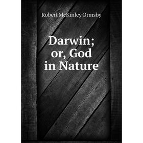 

Книга Darwin or, God in Nature