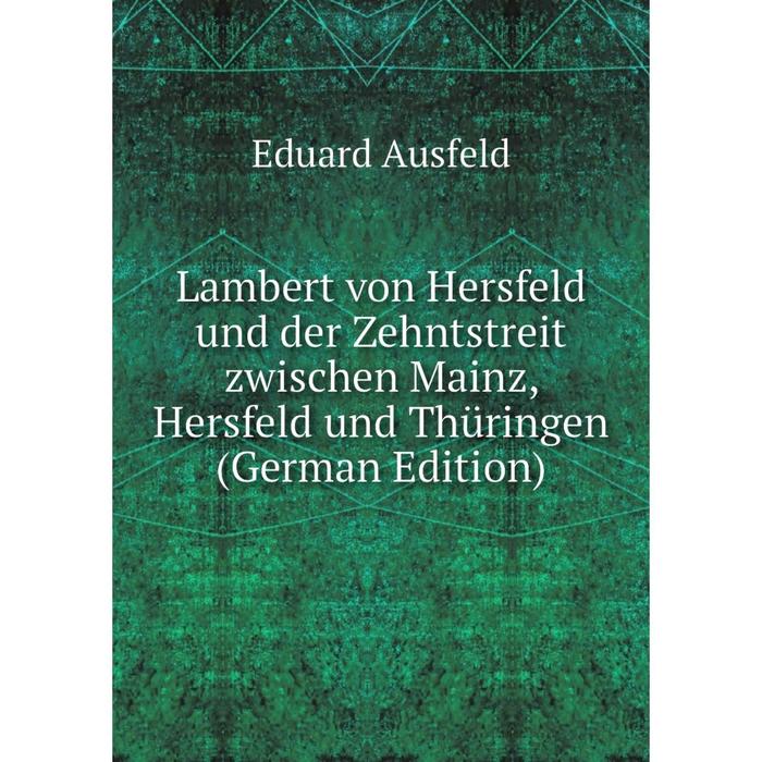 фото Книга lambert von hersfeld und der zehntstreit zwischen mainz, hersfeld und thüringen nobel press