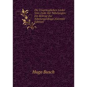 

Книга Die Ursprünglichen Lieder Vom Ende Der Nibelungen: Ein Beitrag Zur Nibelungenfrage (German Edition)