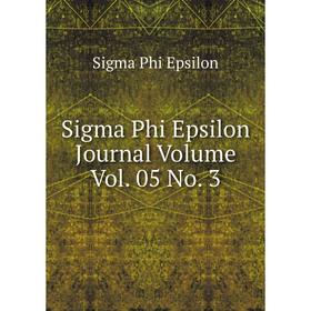 

Книга Sigma Phi Epsilon Journal Volume Vol. 05 No. 3