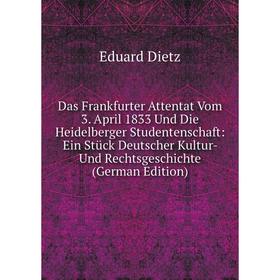 

Книга Das Frankfurter Attentat Vom 3. April 1833 Und Die Heidelberger Studentenschaft: Ein Stück Deutscher Kultur- Und Rechtsgeschichte (German Editio