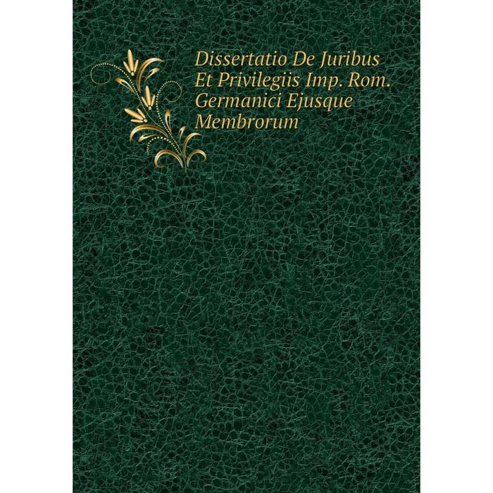 фото Книга dissertatio de juribus et privilegiis imp. rom. germanici ejusque membrorum nobel press