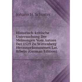 

Книга Historisch-kritische Untersuchung Der Meinungen Vom Autore Der 1529 Zu Wittenberg Herausgekommenen Lat. Bibeln (German Edition)
