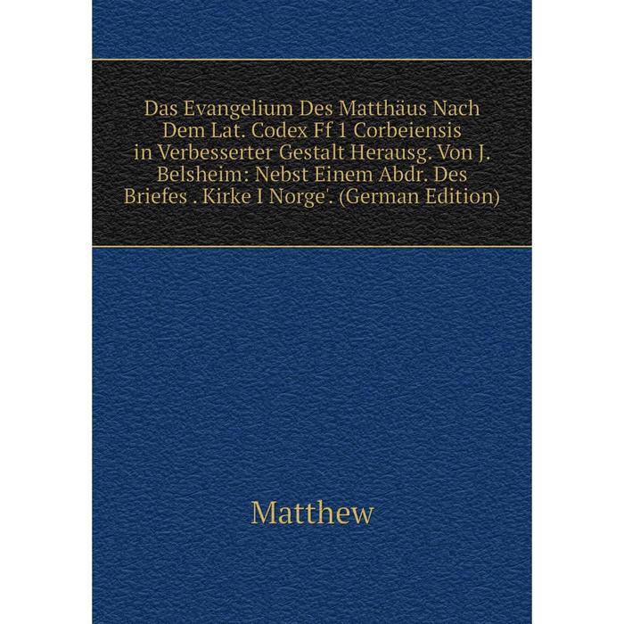 фото Книга das evangelium des matthäus nach dem lat. codex ff 1 corbeiensis in verbesserter gestalt herausg. von j. belsheim nobel press