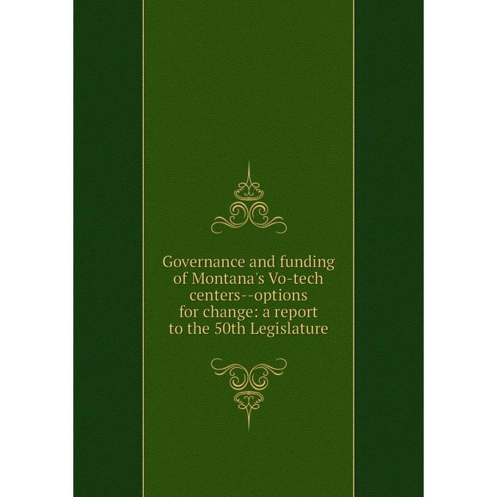 фото Книга governance and funding of montana's vo-tech centers-options for change: a report to the 50th legislature nobel press