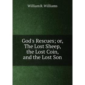 

Книга God's Rescues or, The Lost Sheep, the Lost Coin, and the Lost Son