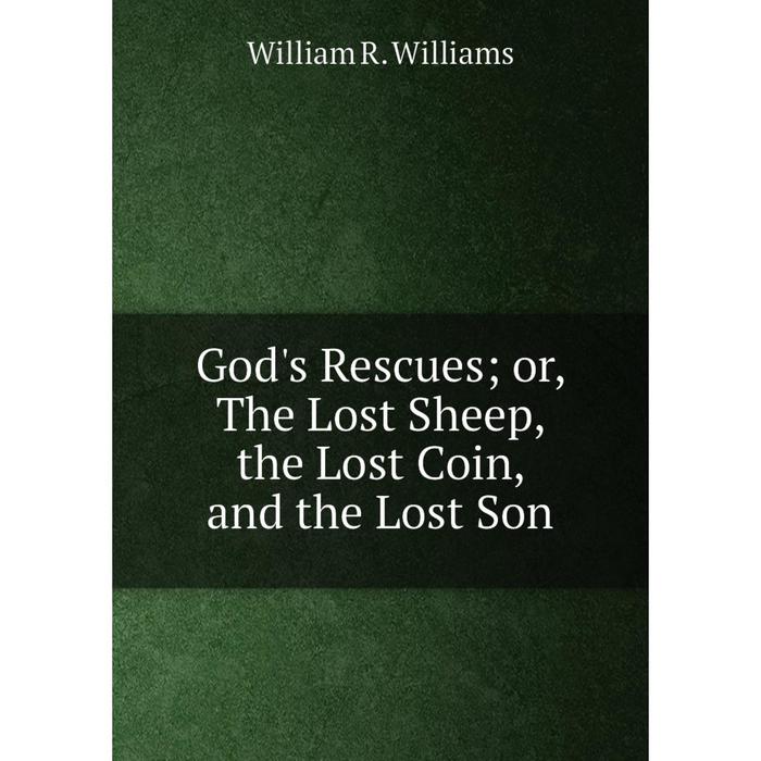 фото Книга god's rescues or, the lost sheep, the lost coin, and the lost son nobel press