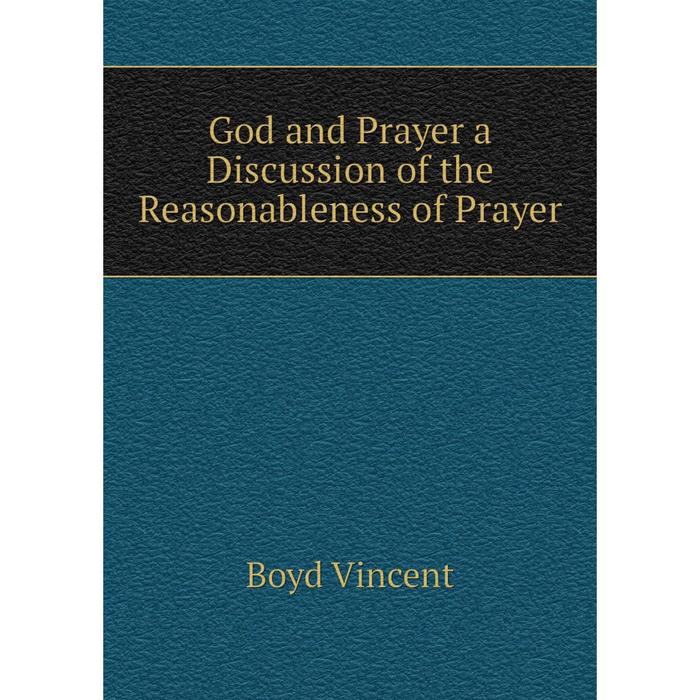 фото Книга god and prayer a discussion of the reasonableness of prayer nobel press