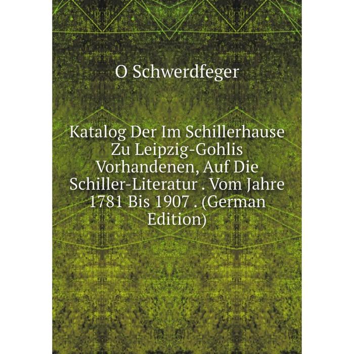 фото Книга katalog der im schillerhause zu leipzig-gohlis vorhandenen, auf die schiller-literatur. vom jahre 1781 bis 1907. nobel press