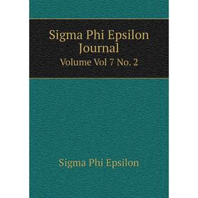 

Книга Sigma Phi Epsilon Journal Volume Vol 7 No. 2