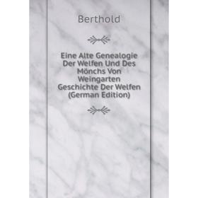 

Книга Eine Alte Genealogie Der Welfen Und Des Mönchs Von Weingarten Geschichte Der Welfen (German Edition)