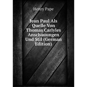 

Книга Jean Paul Als Quelle Von Thomas Carlyles Anschauungen Und Stil