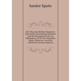 

Книга Der Weg zum Berliner Kongress historische Entwicklung Bosniens und der Herzegowina bis zur Okkupation 1878