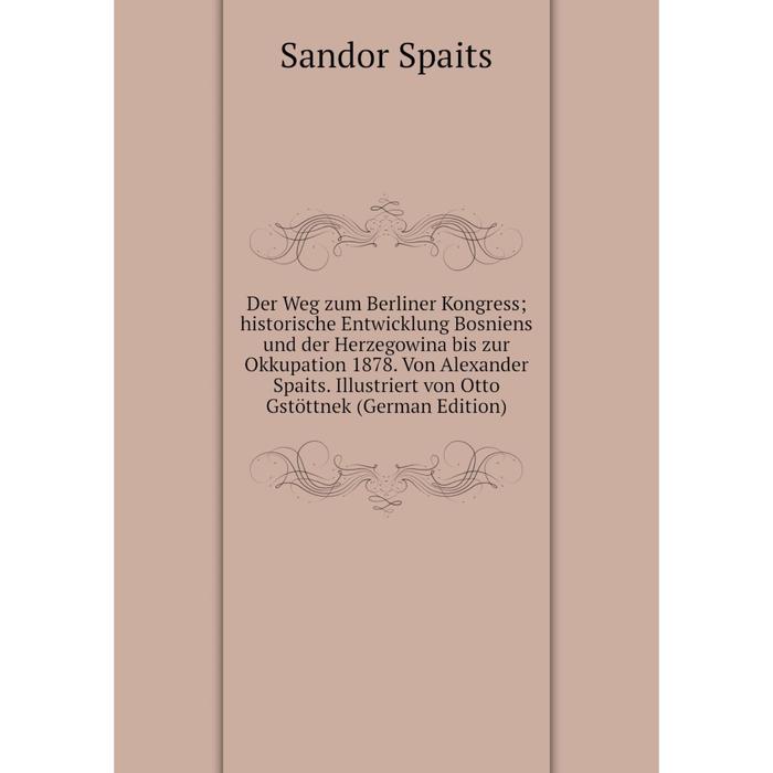 фото Книга der weg zum berliner kongress historische entwicklung bosniens und der herzegowina bis zur okkupation 1878 nobel press