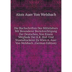 

Книга Die Buchschriften Des Mittelalters Mit Besonderer Berücksichtigung Der Deutschen, Von Einem Mitgliede Der K.
