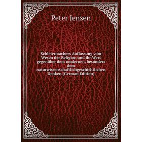 

Книга Schleiermachers Auffassung vom Wesen der Religion und ihr Wert gegenUber dem modernen, besonders dem naturwissenschaftlichgeschichtlichen Denken