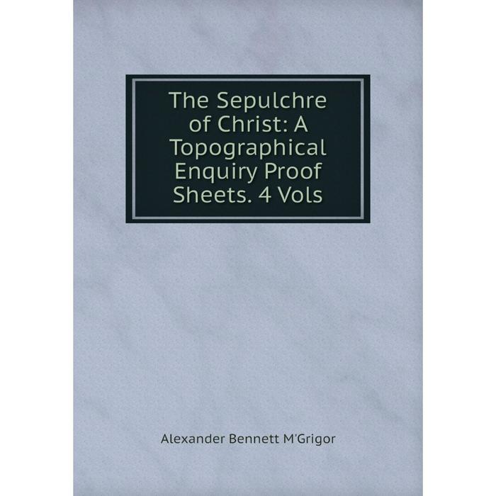 фото Книга the sepulchre of christ: a topographical enquiry proof sheets. 4 vols nobel press