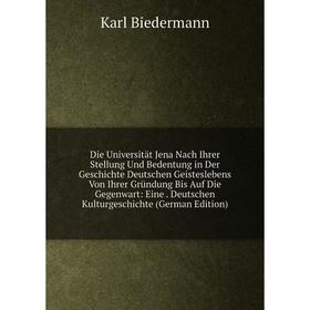 

Книга Die Universität Jena Nach Ihrer Stellung Und Bedentung in Der Geschichte Deutschen Geisteslebens Von Ihrer Gründung Bis Auf Die Gegenwart