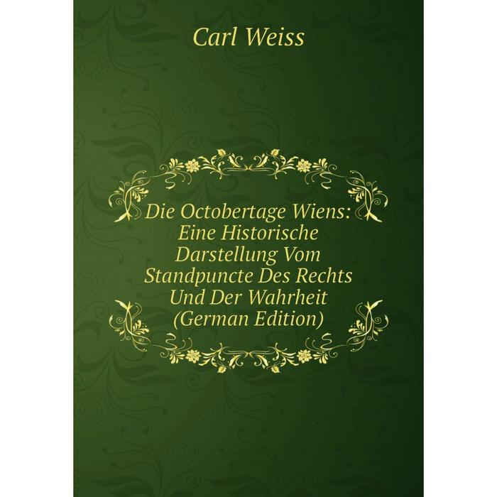 фото Книга die octobertage wiens: eine historische darstellung vom standpuncte des rechts und der wahrheit (german edition) nobel press