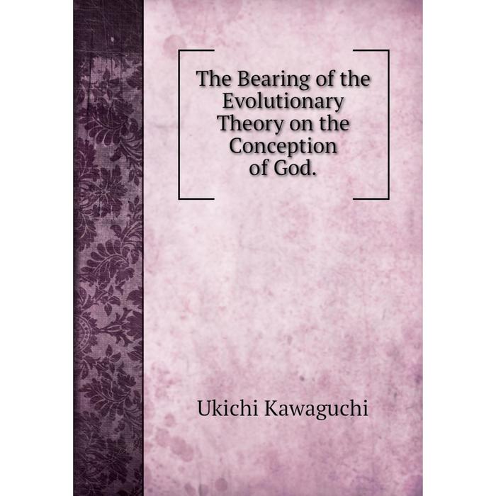 фото Книга the bearing of the evolutionary theory on the conception of god. nobel press