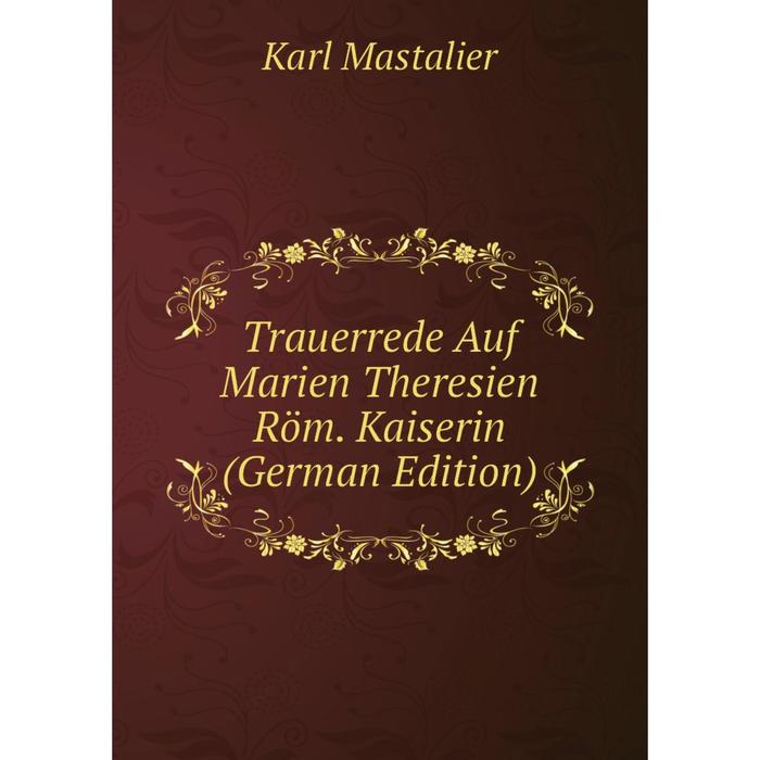 фото Книга trauerrede auf marien theresien röm. kaiserin (german edition) nobel press