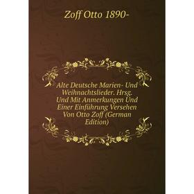 

Книга Alte Deutsche Marien- Und Weihnachtslieder. Hrsg. Und Mit Anmerkungen Und Einer Einführung Versehen Von Otto Zoff (German Edition)