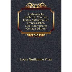 

Книга Authentische Nachricht Von Den Ersten Auftritten Der Französischen Staatsumwälzung (German Edition)