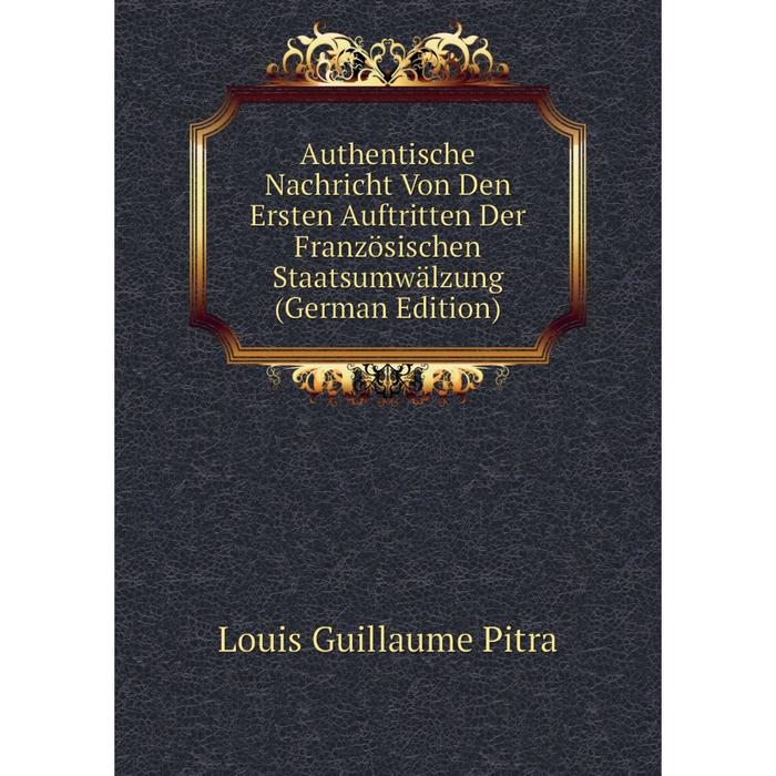 фото Книга authentische nachricht von den ersten auftritten der französischen staatsumwälzung (german edition) nobel press