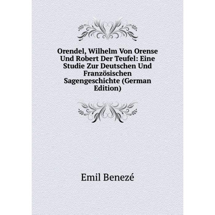 фото Книга orendel, wilhelm von orense und robert der teufel: eine studie zur deutschen und französischen sagengeschichte nobel press