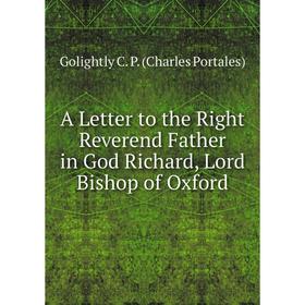 

Книга A Letter to the Right Reverend Father in God Richard, Lord Bishop of Oxford